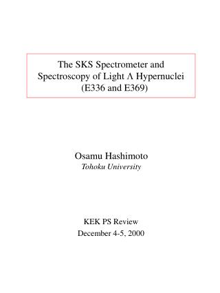 The SKS Spectrometer and Spectroscopy of Light L Hypernuclei (E336 and E369)