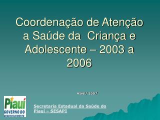 Coordenação de Atenção a Saúde da Criança e Adolescente – 2003 a 2006
