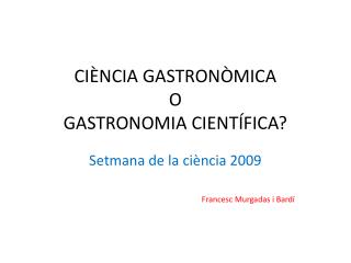 CIÈNCIA GASTRONÒMICA O GASTRONOMIA CIENTÍFICA?