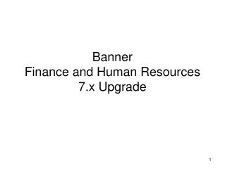 Banner Finance and Human Resources 7.x Upgrade