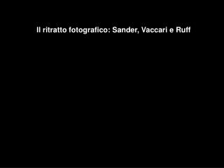 Il ritratto fotografico: Sander, Vaccari e Ruff