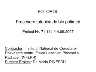 FOTOPOL Procesare fotonica de bio polimeri Proiect Nr. 71-111 /14.09.2007