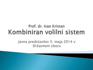 Prof. dr. Ivan Kristan Kombiniran volilni sistem