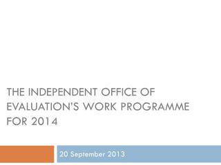 the independent office of evaluation’s work programme for 2014