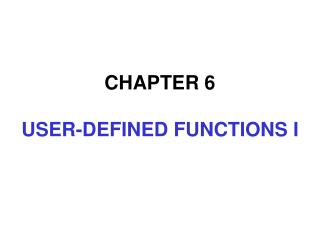 CHAPTER 6 USER-DEFINED FUNCTIONS I