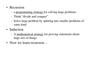 Recursion a programming strategy for solving large problems Think “divide and conquer”
