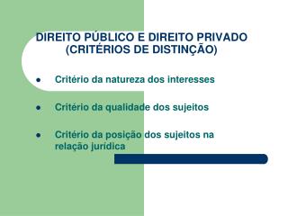 DIREITO PÚBLICO E DIREITO PRIVADO (CRITÉRIOS DE DISTINÇÃO)