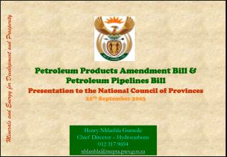 Henry Nhlanhla Gumede Chief Director – Hydrocarbons 012 317 9694 nhlanhla@mepta.pwv.za