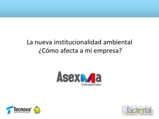 La nueva institucionalidad ambiental ¿Cómo afecta a mi empresa?