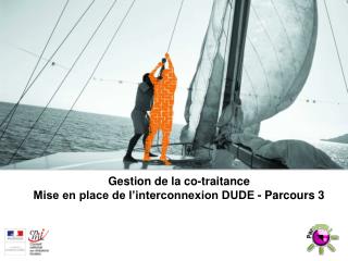 Gestion de la co-traitance Mise en place de l’interconnexion DUDE - Parcours 3