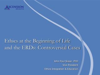 Ethics at the Beginning of Life and the ERDs: Controversial Cases