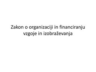 Zakon o organizaciji in financiranju vzgoje in izobraževanja