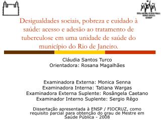 Cláudia Santos Turco Orientadora: Rosana Magalhães Examinadora Externa: Monica Senna