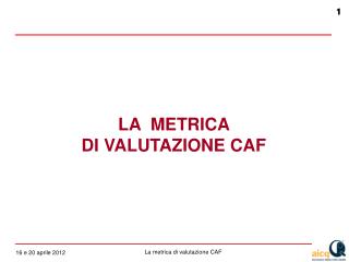 LA METRICA DI VALUTAZIONE CAF