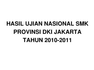 HASIL UJIAN NASIONAL SMK PROVINSI DKI JAKARTA TAHUN 2010-2011