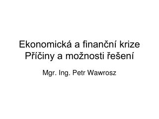 Ekonomická a finanční krize Příčiny a možnosti řešení