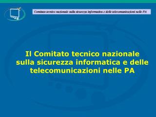 Il Comitato tecnico nazionale sulla sicurezza informatica e delle telecomunicazioni nelle PA