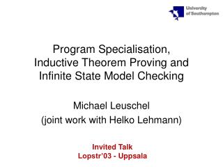 Program Specialisation, Inductive Theorem Proving and Infinite State Model Checking