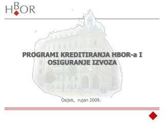 PROGRAMI KREDITIRANJA HBOR-a I OSIGURANJE IZVOZA