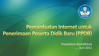 Pemanfaatan Internet untuk Penerimaan Peserta Didik Baru (PPDB)