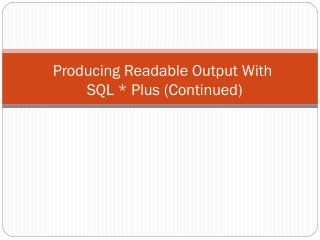 Producing Readable Output With SQL * Plus (Continued)
