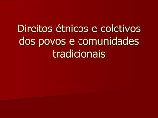 Direitos étnicos e coletivos dos povos e comunidades tradicionais