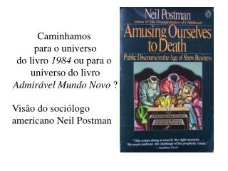 Caminhamos para o universo do livro 1984 ou para o universo do livro Admirável Mundo Novo ?