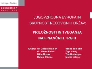 JUGOVZHODNA EVROPA IN SKUPNOST NEODVISNIH DRŽAV: PRILOŽNOSTI IN TVEGANJA NA FINANČNIH TRGIH