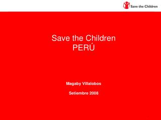 Save the Children PERÚ Magaby Villalobos Setiembre 2008
