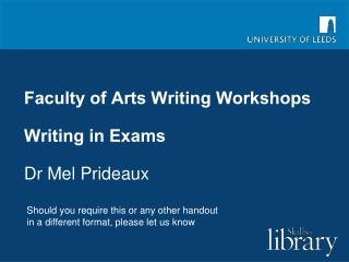 Faculty of Arts Writing Workshops Writing in Exams Dr Mel Prideaux
