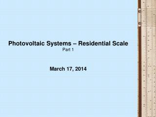 Photovoltaic Systems – Residential Scale Part 1 March 17, 2014