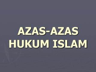 AZAS-AZAS HUKUM ISLAM