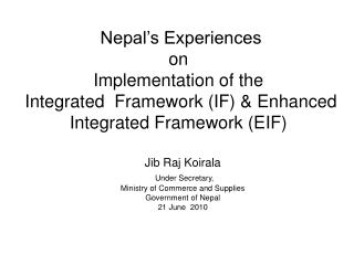 Jib Raj Koirala Under Secretary, Ministry of Commerce and Supplies Government of Nepal