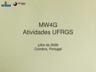 MW4G Atividades UFRGS julho de 2009 Coimbra, Portugal