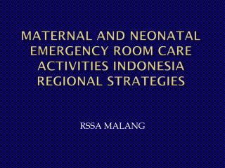 Maternal and Neonatal Emergency Room Care Activities Indonesia REGIONAL STRATEGIES