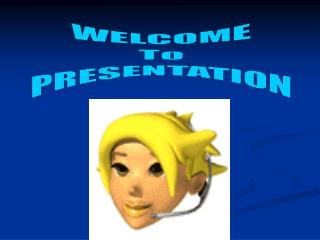 WELCOME To PRESENTATION