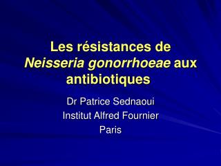 Les résistances de Neisseria gonorrhoeae aux antibiotiques