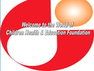 Welcome to the World of Children Health &amp; Education Foundation