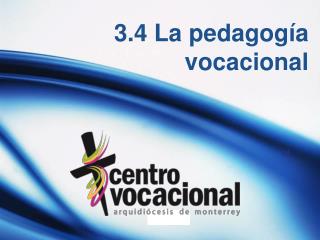 3.4 La pedagogía vocacional
