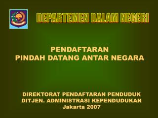 DIREKTORAT PENDAFTARAN PENDUDUK DITJEN. ADMINISTRASI KEPENDUDUKAN Jakarta 2007