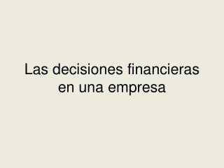 Las decisiones financieras en una empresa