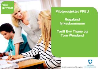 Pilotprosjektet PPBU Rogaland fylkeskommune Torill Evy Thune og Tore Wersland