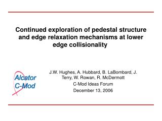 J.W. Hughes, A. Hubbard, B. LaBombard, J. Terry, W. Rowan, R. McDermott C-Mod Ideas Forum