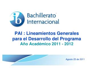 PAI : Lineamientos Generales para el Desarrollo del Programa Año Académico 2011 - 2012