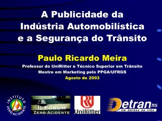 A Publicidade da Indústria Automobilística e a Segurança do Trânsito Paulo Ricardo Meira
