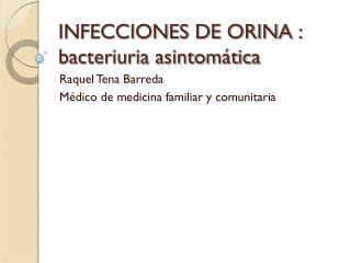 INFECCIONES DE ORINA : bacteriuria asintomática