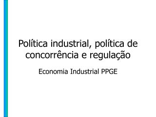 Política industrial, política de concorrência e regulação