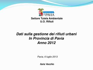 Dati sulla gestione dei rifiuti urbani In Provincia di Pavia Anno 2012