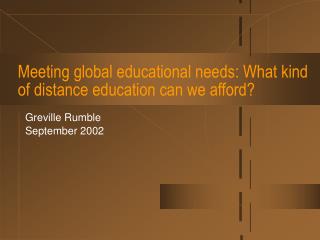 Meeting global educational needs: What kind of distance education can we afford?