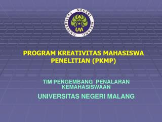 PROGRAM KREATIVITAS MAHASISWA PENELITIAN (PKMP)